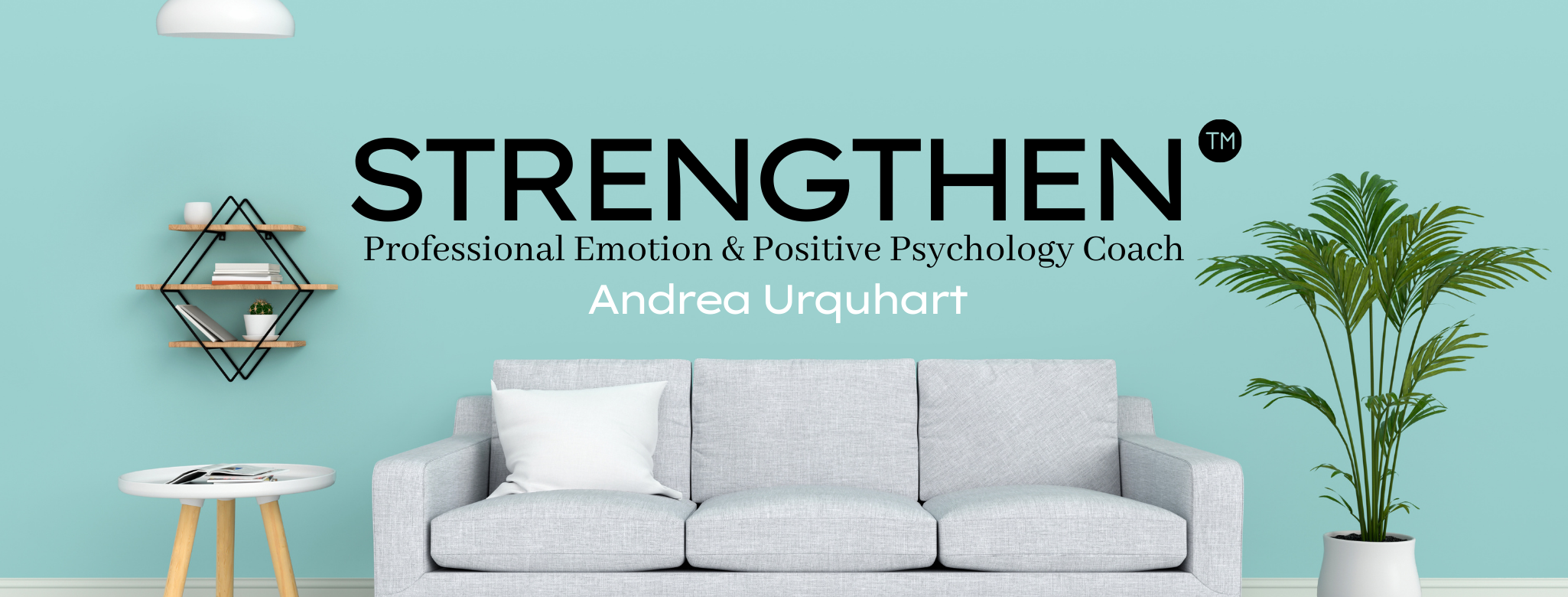 Banner for Strengthen Ltd Emotion and Positive Psychology Coach Andrea Urquhart